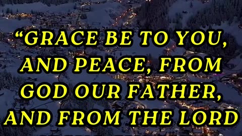 Grace be to you, and peace, from God our Father, and from the Lord Jesus Christ