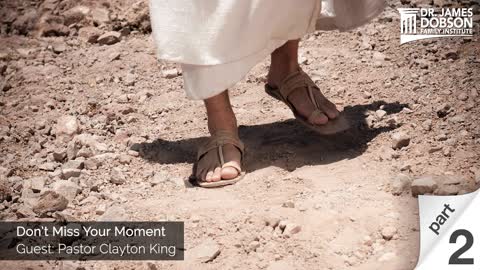 Don’t Miss Your Moment - Part 2 with Guest Pastor Clayton King