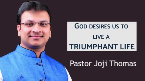 GOD Desires us to Live a Triumphant Life | Pastor Joji Thomas