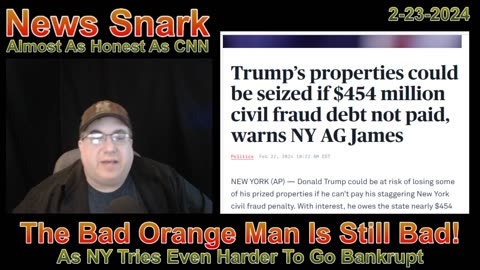 Orange Man Bad, NY Going Bankrupt: News Snark 2-23-24