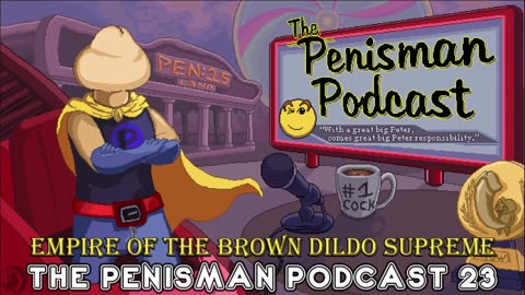 The Penisman Podcast 23 - Empire of the Brown Dildo Supreme