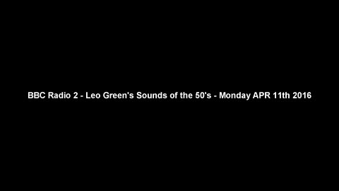 BBC Radio 2 - Leo Green's Sounds of the 50's - Monday APR 11th 2016