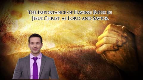 The Importance of Having Faith in Jesus Christ as Lord and Savior