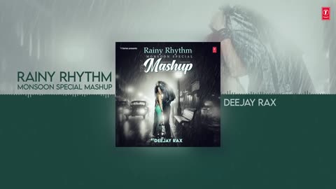 Rainy Rhythm (Audio) | Monsoon Special Mashup |Arijit Singh,Jubin Nautiyal,Armaan Malik | Deejay Rax