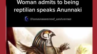 WOMAN ADMITS BEING REPTILIAN speaks ANUNNAKI