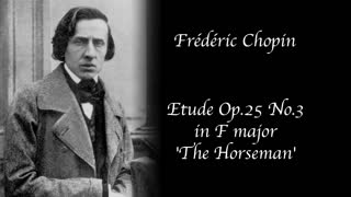 Frédéric Chopin - Etude Op. 25 no. 3 in F major - 'The Horseman'