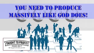 You Need To Produce Massively Like God Does!