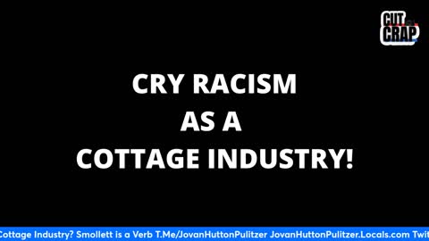 Cry Racism - New Cottage Industry? Smollett is a Verb