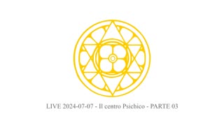 LIVE 2024-07-07 - Il centro Psichico - PARTE 03