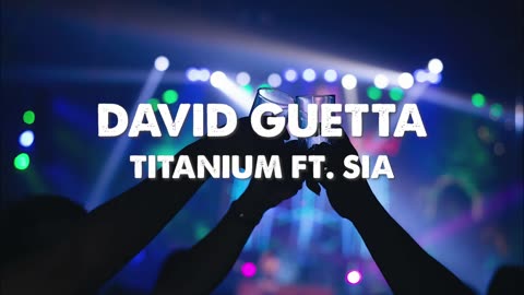 TITANIUM | DAVID GUETTA FT. SIA