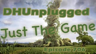 DHUnplugged #706 – Just The Game