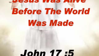 Jesus Was Alive Before The Earth Was Made