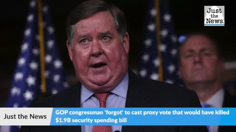 GOP congressman 'forgot' to cast proxy vote that would have killed $1.9B security spending bill