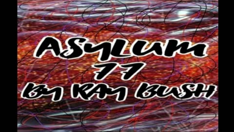 Asylum 77 | Part 1 |By Ray Bush