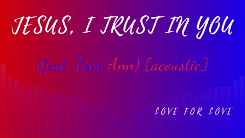 Jesus, I Trust In You (feat. Tove Ann) [acoustic] 5/8