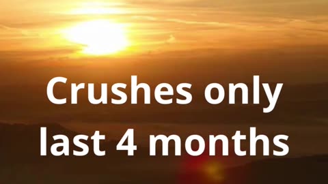 Crushes only last 4 months