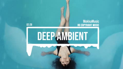 MokkaMusic: Deep Organic Ambient- Clear Your Heart