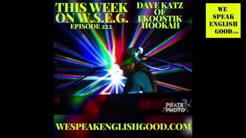 We Speak English Good - Episode 222 - Dave Katz of Ekoostik Hookah