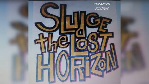 Right Before the Grave...Sludge the Lost Horizon...(Strang'r Pilgr'm)