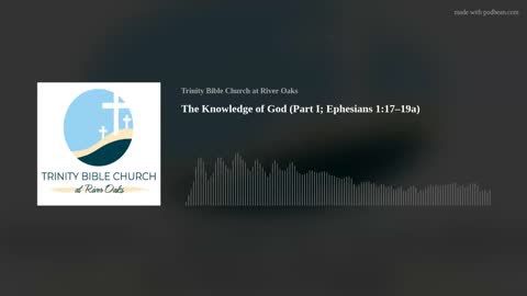The Knowledge of God (Part I; Ephesians 1:17–19a)