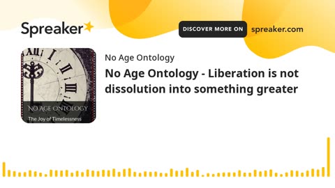 No Age Ontology - Liberation is not dissolution into something greater