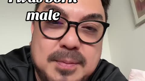 YES! I WAS BORN MALE!!