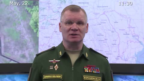 Briefing by Russian Defence Ministry, (May 22, 2022)