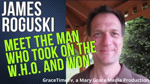 GRACETIMETV PRESENTS JAMES ROGUSKY -- THE MAN WHO TOOK ON THE W.H.O. AND WON!