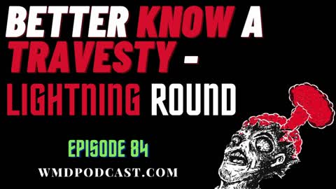 (Ep. 84) - BETTER KNOW A TRAVESTY - LIGHTNING ROUND (A Libertarian Podcast)