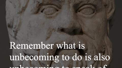 Socrates Quote - Remember what is unbecoming to do is also unbecoming to speak of...