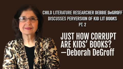 CHILD LITERATURE RESEARCHER DEBBIE DeGROFF DISCUSSES PERVERSION OF KID LIT BOOKS PT. 2