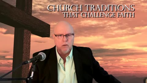 Church Traditions that Challenge Faith