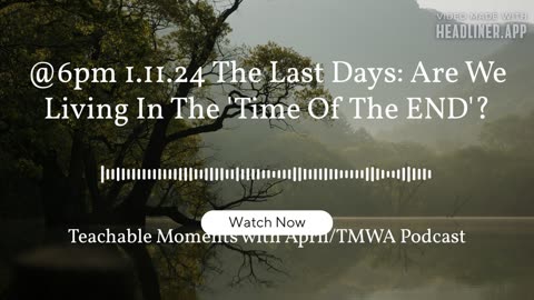 Full Episode TMWA Podcast The Last Days:Are We Living In the'Time..