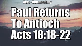 Paul returns to Antioch - Acts 18:18-22