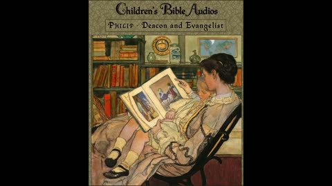 #54 - Philip, Deacon and Evangelist (children's Bible audios - stories for kids)