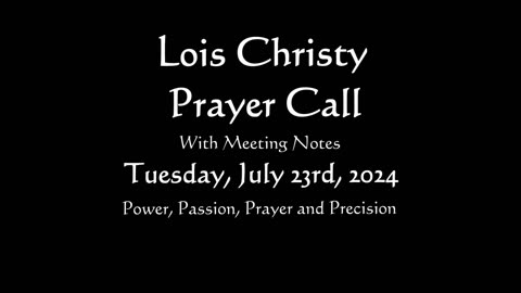 Lois Christy Prayer Group conference call for Tuesday, July 23rd, 2024