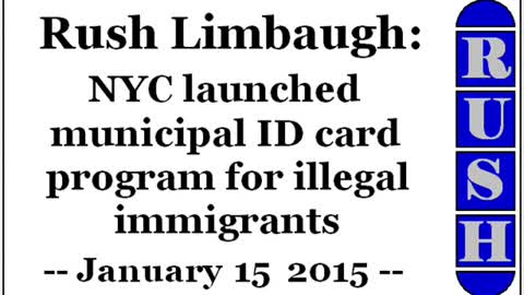 Rush Limbaugh: NYC launched municipal ID card program for illegal immigrants (January 15 2015)