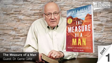 The Measure of a Man - Part 1 with Guest Dr. Gene Getz