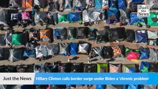 Hillary Clinton calls border surge under Biden a 'chronic problem'