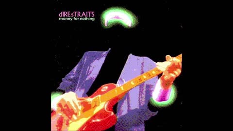 "MONEY FOR NOTHING" FROM THE DIRE STRAITS