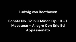 Beethoven - Sonata No. 32 In C Minor, Op. 111 – I. Maestoso – Allegro Con Brio Ed Appassionato