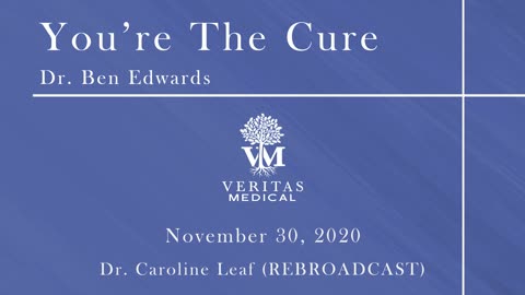 You're The Cure, November 30 - Dr. Ben Edwards and Dr. Caroline Leaf (REBROADCAST)