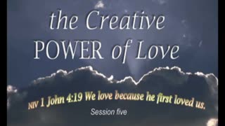 The Creative POWER of Love-Session 5
