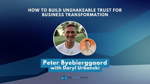 How to Build Unshakeable Trust for Business Transformation with Peter Byebierggaard