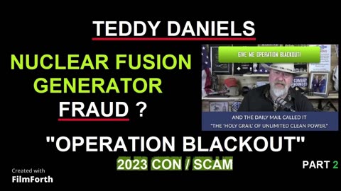 Teddy Daniels - Operation Blackout - 2023 con / scam - Part 2 - Nuclear Fusion generator FRAUD?