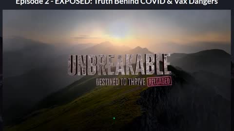 Unbreakable Destined to Thrive Reloaded Series Episode 2 - Exposed: Truth Behind COVID & Vax Dangers