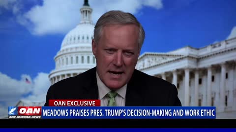 Mark Meadows praises Pres. Trump’s decision making and work ethic