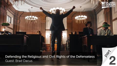 Defending the Religious and Civil Rights of the Defenseless - Part 2 with Guest Brad Dacus