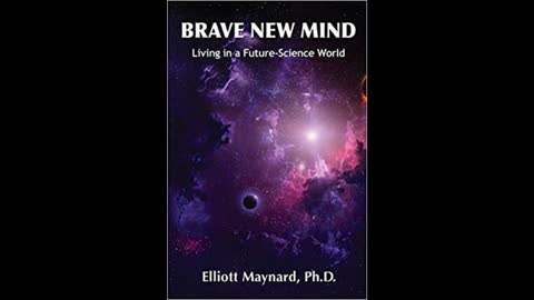 Brave New Mind, Living in a Future-Science World, w/Elliott Maynard–Host Dr. Zohara Hieronimus