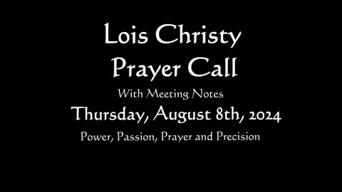 Lois Christy Prayer Group conference call for Thursday, August 8th, 2024